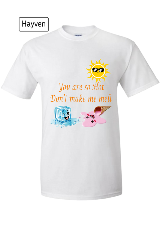 You Are So Hot Don't Make Me Melt Cotton T-Shirt